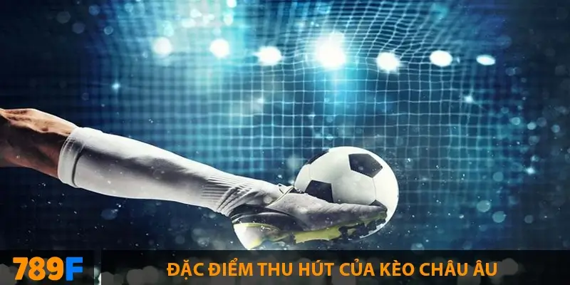 Bảng xếp hạng Ngoại hạng Anh – Hành trình mùa giải 2024/25 2 Đặc điểm thu hút của Kèo châu âu