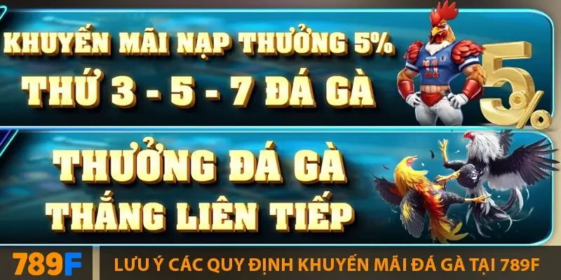 Khuyến Mãi Bắn Cá ở 789F – Tặng Code & Xu Thưởng Lớn 3 Lưu ý các quy định khuyến mãi đá gà tại 789F