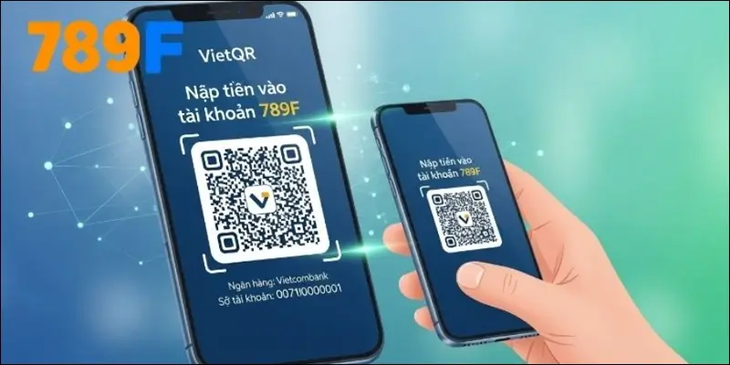 Hướng Dẫn Nạp Tiền 789F Qua Ngân Hàng - Tiện Lợi Và Nhanh 2 Ưu điểm khi nạp 789F bằng QR VietQR